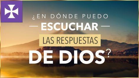 ¿En dónde puedo escuchar las respuestas de DIOS?